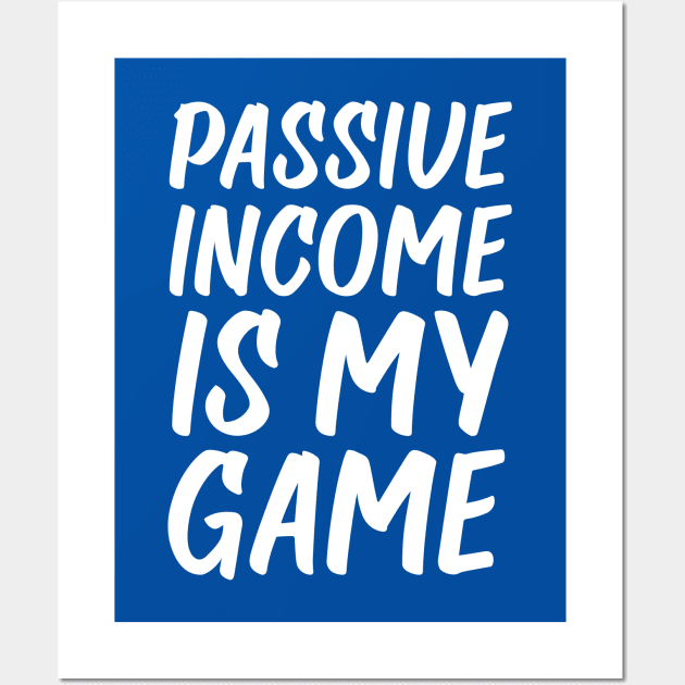 Passive Income is My Game | Money | Life Goals | Quotes | Royal Blue Wall Art by Wintre2